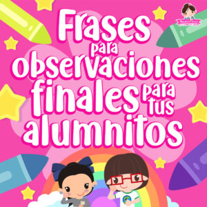 Frases para observaciones finales de tus alumnitos